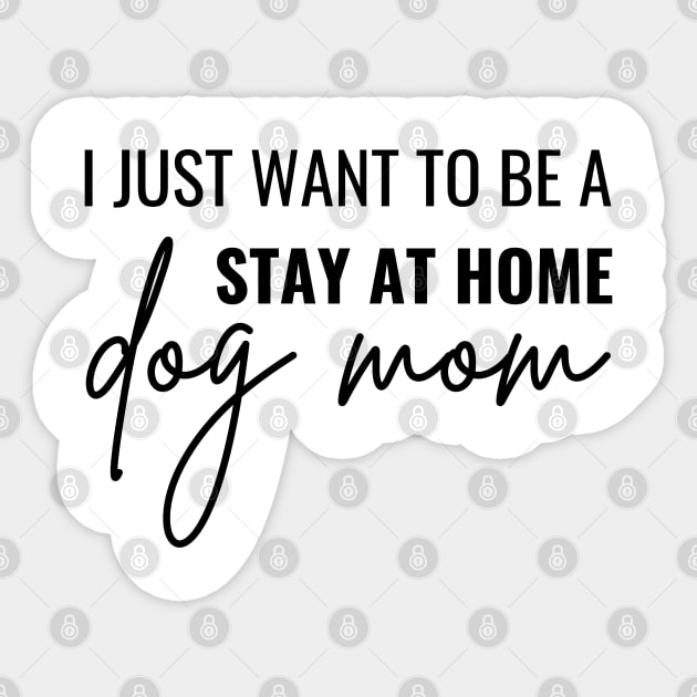 I Just Want Be A Stay At Home Dog Mom Sticker by dooddles